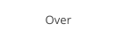 Over